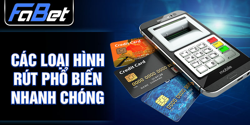 Các loại hình rút tiền phổ biến nhanh chóng