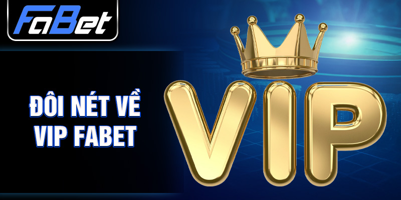 Đôi nét về VIP FABET