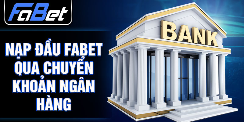 Nạp đầu FABET qua chuyển khoản ngân hàng