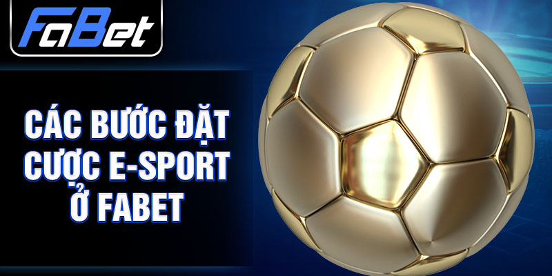 Các bước đặt cược E-Sport ở FABET