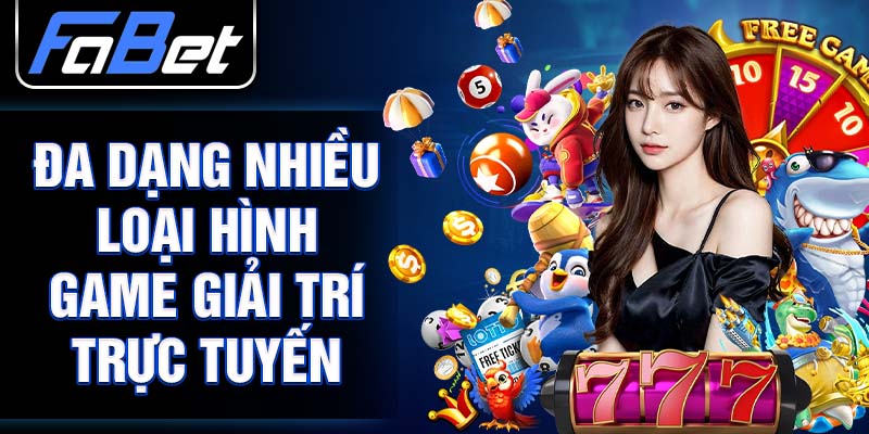 Đa dạng nhiều loại hình game giải trí trực tuyến