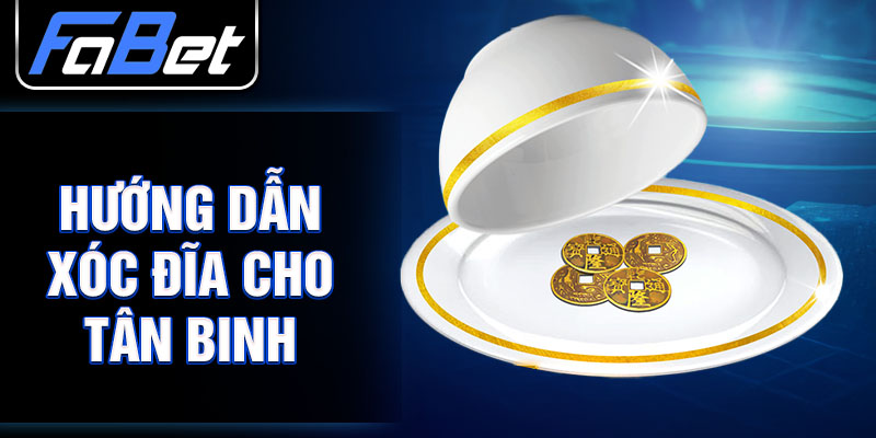 Hướng dẫn xóc đĩa cho tân binh