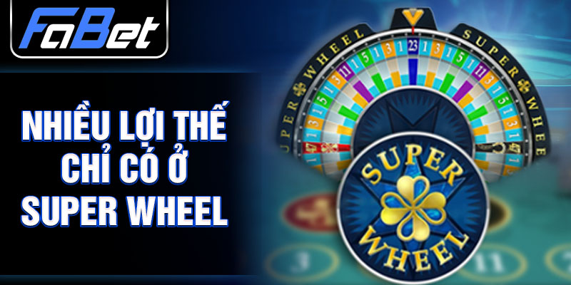 Nhiều lợi thế chỉ có ở super wheel