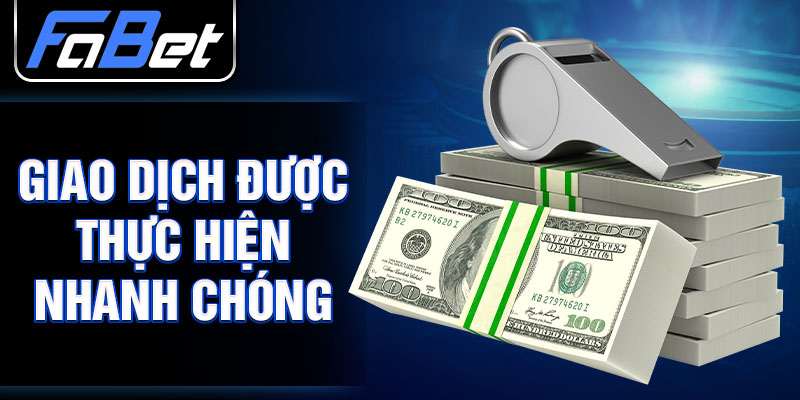 Giao dịch được thực hiện nhanh chóng 