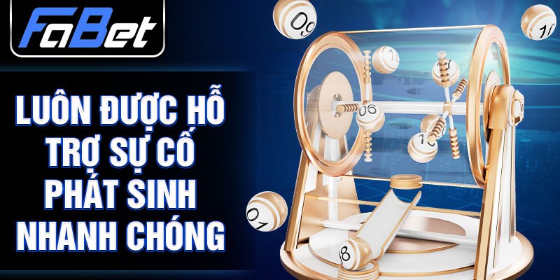 Luôn được hỗ trợ sự cố phát sinh nhanh chóng