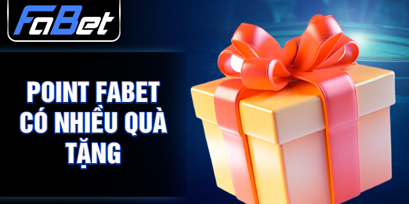 Point FABET có nhiều quà tặng